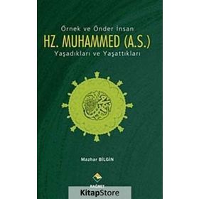 ÖRNEK VE ÖNDER İNSAN HZ. MUHAMMED (A.S.) YAŞADIKLARI VE YAŞATTIKLARI - GENEL