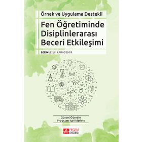 Örnek ve Uygulama Destekli Fen Öğretiminde Disiplinlerarası Beceri Etkileşimi - Pegem Akademi Yayıncılık