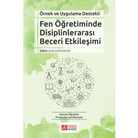 Örnek ve Uygulama Destekli Fen Öğretiminde Disiplinlerarası Beceri Etkileşimi - Pegem Akademi Yayıncılık