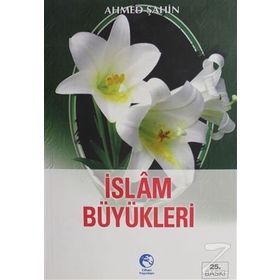 Örnek Yaşayışlarıyla İslam Büyükleri - Ahmet Şahin