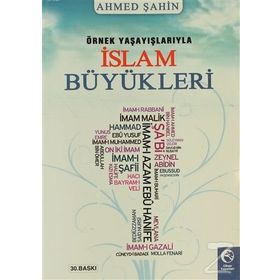 Örnek Yaşayışlarıyla İslam Büyükleri - Ahmet Şahin