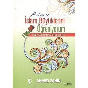 Örnek Yaşayışlarıyla İslam Büyükleri - Ahmet Şahin