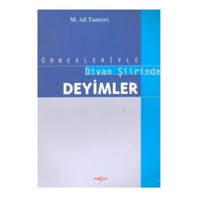 ÖRNEKLERİYLE DIVAN ŞİİRİNDE DEYIMLER - M. ALI TANYELI