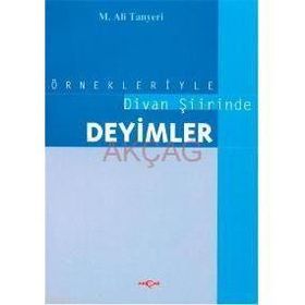 ÖRNEKLERİYLE DIVAN ŞİİRİNDE DEYIMLER - M. ALI TANYELI