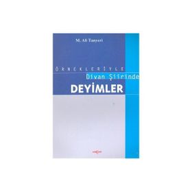 ÖRNEKLERİYLE DIVAN ŞİİRİNDE DEYIMLER - M. ALI TANYELI