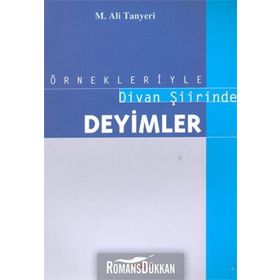 ÖRNEKLERİYLE DIVAN ŞİİRİNDE DEYIMLER - M. ALI TANYELI