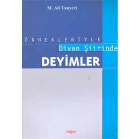ÖRNEKLERİYLE DIVAN ŞİİRİNDE DEYIMLER - M. ALI TANYELI