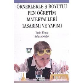 ÖRNEKLERLE 3 BOYUTLU FEN ÖĞRETİM MATERYALLERI TASARIMI VE YAPIMI - YASIN ÜNSAL;SELMA MOĞOL