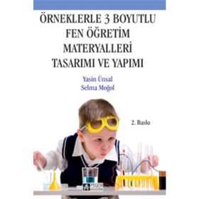 ÖRNEKLERLE 3 BOYUTLU FEN ÖĞRETİM MATERYALLERI TASARIMI VE YAPIMI - YASIN ÜNSAL;SELMA MOĞOL