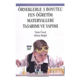 ÖRNEKLERLE 3 BOYUTLU FEN ÖĞRETİM MATERYALLERI TASARIMI VE YAPIMI - YASIN ÜNSAL;SELMA MOĞOL