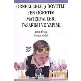 ÖRNEKLERLE 3 BOYUTLU FEN ÖĞRETİM MATERYALLERI TASARIMI VE YAPIMI - YASIN ÜNSAL;SELMA MOĞOL