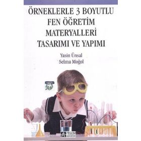 ÖRNEKLERLE 3 BOYUTLU FEN ÖĞRETİM MATERYALLERI TASARIMI VE YAPIMI - YASIN ÜNSAL;SELMA MOĞOL