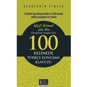 Örneklerle Araplar İçin 100 Kelimede Türkçe Konuşma Klavuzu - Bedreddin Şimşek