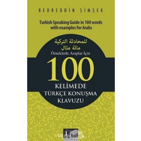 Örneklerle Araplar İçin 100 Kelimede Türkçe Konuşma Klavuzu - Bedreddin Şimşek