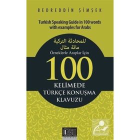 Örneklerle Araplar İçin 100 Kelimede Türkçe Konuşma Klavuzu - Bedreddin Şimşek