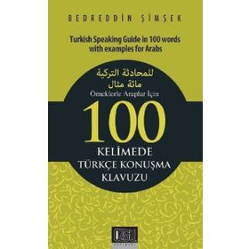 Örneklerle Araplar İçin 100 Kelimede Türkçe Konuşma Klavuzu - Bedreddin Şimşek