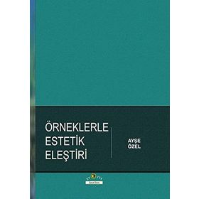 Örneklerle Estetik Eleştiri - Ayşe Özel