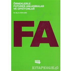 ÖRNEKLERLE FUTURES ANLAŞMALAR VE OPSIYONLAR - FULYA ALPAN