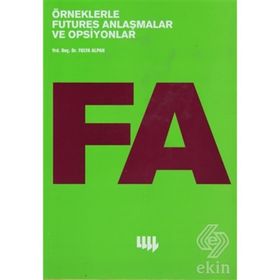 ÖRNEKLERLE FUTURES ANLAŞMALAR VE OPSIYONLAR - FULYA ALPAN