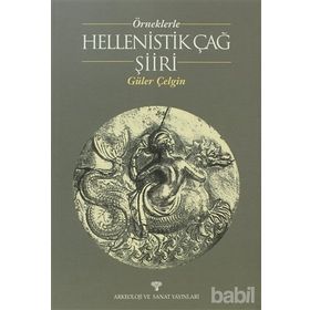 ÖRNEKLERLE HELLENISTIK ÇAĞ ŞİİRİ - GÜLER ÇELGİN