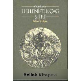 ÖRNEKLERLE HELLENISTIK ÇAĞ ŞİİRİ - GÜLER ÇELGİN