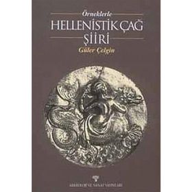 ÖRNEKLERLE HELLENISTIK ÇAĞ ŞİİRİ - GÜLER ÇELGİN