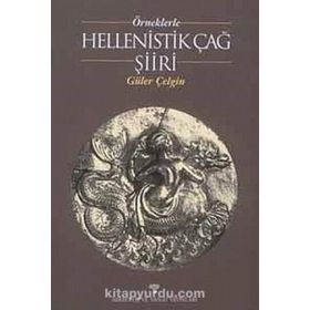 ÖRNEKLERLE HELLENISTIK ÇAĞ ŞİİRİ - GÜLER ÇELGİN