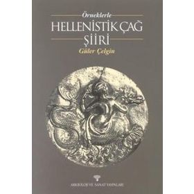 ÖRNEKLERLE HELLENISTIK ÇAĞ ŞİİRİ - GÜLER ÇELGİN