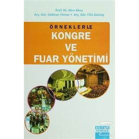 ÖRNEKLERLE KONGRE VE FUAR YÖNETIMI - AKIN AKSU;FILIZ GÜMÜŞ;GÖKHAN YILMAZ
