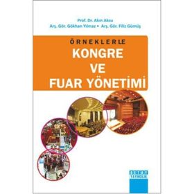ÖRNEKLERLE KONGRE VE FUAR YÖNETIMI - AKIN AKSU;FILIZ GÜMÜŞ;GÖKHAN YILMAZ