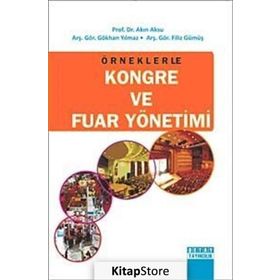 ÖRNEKLERLE KONGRE VE FUAR YÖNETIMI - AKIN AKSU;FILIZ GÜMÜŞ;GÖKHAN YILMAZ