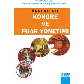 ÖRNEKLERLE KONGRE VE FUAR YÖNETIMI - AKIN AKSU;FILIZ GÜMÜŞ;GÖKHAN YILMAZ