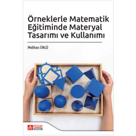 Örneklerle Matematik Eğitiminde Materyal Tasarımı ve Kullanımı - Pegem Akademi Yayıncılık