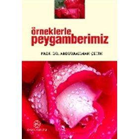 Örneklerle Peygamberimiz - Abdurrahman Çetin