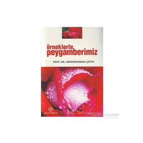Örneklerle Peygamberimiz - Abdurrahman Çetin