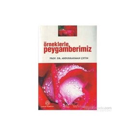 Örneklerle Peygamberimiz - Abdurrahman Çetin