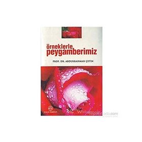 Örneklerle Peygamberimiz - Abdurrahman Çetin