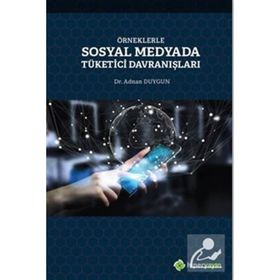 Örneklerle Sosyal Medyada Tüketici Davranışları - Adnan Duygun