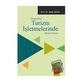 Örneklerle Turizm İşletmelerinde Sorun Çözme - Akın Aksu