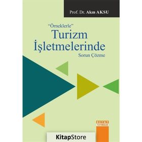 Örneklerle Turizm İşletmelerinde Sorun Çözme - Akın Aksu