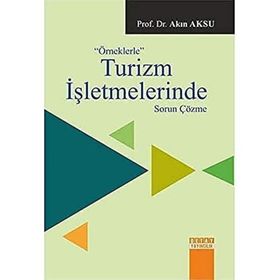 Örneklerle Turizm İşletmelerinde Sorun Çözme - Akın Aksu