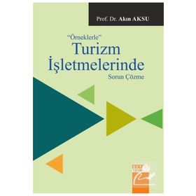 Örneklerle Turizm İşletmelerinde Sorun Çözme - Akın Aksu