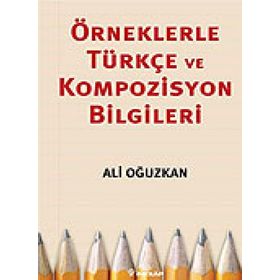 ÖRNEKLERLE TÜRKÇE VE KOMPOZISYON BILGILERI - ALI OĞUZKAN