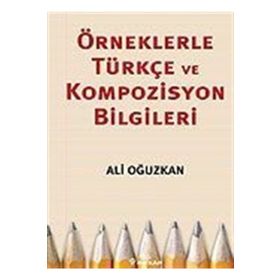 ÖRNEKLERLE TÜRKÇE VE KOMPOZISYON BILGILERI - ALI OĞUZKAN
