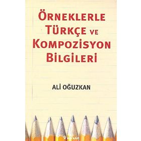 ÖRNEKLERLE TÜRKÇE VE KOMPOZISYON BILGILERI - ALI OĞUZKAN