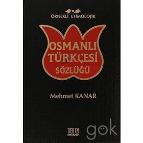 ÖRNEKLİ ETIMOLOJIK OSMANLI TÜRKÇESİ SÖZLÜĞÜ - MEHMET KANAR