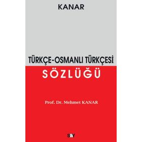 ÖRNEKLİ ETIMOLOJIK OSMANLI TÜRKÇESİ SÖZLÜĞÜ - MEHMET KANAR