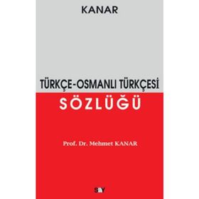 ÖRNEKLİ ETIMOLOJIK OSMANLI TÜRKÇESİ SÖZLÜĞÜ - MEHMET KANAR