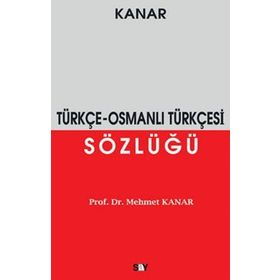 ÖRNEKLİ ETIMOLOJIK OSMANLI TÜRKÇESİ SÖZLÜĞÜ - MEHMET KANAR