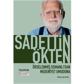 Örselenmiş Osmanlı’dan Medeniyet Umuduna - Sadettin Ökten